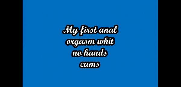  Mi first anal orgasm whitout hands